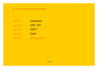 115/147
6. communication protocols
part 6.1 introduction
part 6.2 UDP, TCP
part 6.3 MQTT
part 6.4 CoAP
part 6.5 other protocols
 