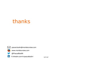 147/147
thanks
pascal.bodin@monblocnotes.com
www.monblocnotes.com
@PascalBod06
fr.linkedin.com/in/pascalbodin/
 