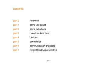2/147
contents
part 0 foreword
part 1 some use cases
part 2 some definitions
part 3 overall architecture
part 4 devices
part 5 central side
part 6 communication protocols
part 7 project leading perspective
 