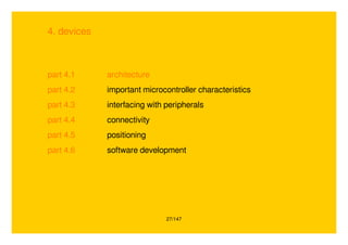 27/147
4. devices
part 4.1 architecture
part 4.2 important microcontroller characteristics
part 4.3 interfacing with peripherals
part 4.4 connectivity
part 4.5 positioning
part 4.6 software development
 