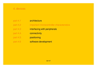 32/147
4. devices
part 4.1 architecture
part 4.2 important microcontroller characteristics
part 4.3 interfacing with peripherals
part 4.4 connectivity
part 4.5 positioning
part 4.6 software development
 