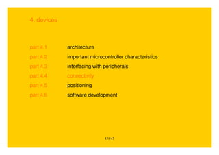 47/147
4. devices
part 4.1 architecture
part 4.2 important microcontroller characteristics
part 4.3 interfacing with peripherals
part 4.4 connectivity
part 4.5 positioning
part 4.6 software development
 
