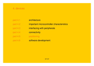 57/147
4. devices
part 4.1 architecture
part 4.2 important microcontroller characteristics
part 4.3 interfacing with peripherals
part 4.4 connectivity
part 4.5 positioning
part 4.6 software development
 