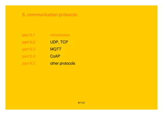 97/147
6. communication protocols
part 6.1 introduction
part 6.2 UDP, TCP
part 6.3 MQTT
part 6.4 CoAP
part 6.5 other protocols
 