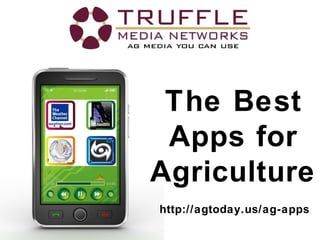 The Best
Apps for
Agriculture
http://agtoday.us/ag-apps
 