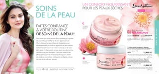 SOINSDELAPEAU
FAITES CONFIANCE
À VOTRE ROUTINE
DE SOINS DE LA PEAU !
Vous savez que vous pouvez faire conﬁance à la qualité
des cosmétiques Oriﬂame. Ils sont approuvés par
45 ans d’expertise scientiﬁque et d’expérience en
développement de produits appréciés par des millions
de femmes à travers le monde. Les marques de soins
de la peau Oriﬂame sont conçus pour vous donner les
résultats que vous souhaitez. Mais pour obtenir des
effets optimaux, il est nécessaire de toujours utiliser
des routines complètes : nettoyants, toniﬁants, crèmes
de jour et de nuit avec sérums.
SOINS
DE LA PEAU
ባ Crème de jour Love Nature – Églantier
Crème facilement pénétrante riche en éléments
nutritionnels et contient un extrait d’églantier qui
améliore la souplesse et la protection de la peau, en la
laissant lisse et hydratée. 50 ml
30160 13,900 DT
‫ﻏﻨﻴﺔ‬ ‫ﺗﻐﺬﻳﺔ‬ ‫ميﻨﺤﻚ‬ ‫ﺑﺴﻬﻮﻟﺔ‬ ‫ﺘﺺ‬ ُ‫مي‬ ‫ﻧﻴﺘﴩ‬ ‫ﻟﻮف‬ ‫اﻟﱪﻳﺔ‬ ‫ﺑﺎﻟﺰﻫﻮر‬ ‫اﻟﻨﻬﺎر‬ ‫ﻛﺮﻳﻢ‬
‫اﻟﻨﻌﻮﻣﺔ‬ ‫ﺑﴩﺗﻚ‬ ‫وميﻨﺢ‬ ‫اﻟﻄﺒﻴﻌﻴﺔ‬ ‫اﻟﱪﻳﺔ‬ ‫اﻟﺰﻫﻮر‬ ‫ﺧﻼﺻﺔ‬ ‫ﻋﲆ‬ ‫وﻳﺤﺘﻮي‬ ،‫ﻟﻠﺒﴩة‬
‫ﻣﻞ‬ 50 ‫واﻟﺤامﻳﺔ‬
ቢ Crème de nuit Love Nature – Églantier
Avec une texture riche et nourrissante, elle hydrate et
nourrit la peau sèche pendant la nuit, en la laissant
douce et soyeuse. 50 ml
30161 13,900 DT
‫ﻫﺬا‬ ‫وﻳﺴﺎﻋﺪ‬ ،‫ﺗﺮﻛﻴﺒﻪ‬ ‫ﰲ‬ ‫وﻣﻐﺬي‬ ‫ﻏﻨﻲ‬ ‫ﻧﻴﺘﴩ‬ ‫ﻟﻮف‬ ‫اﻟﱪﻳﺔ‬ ‫ﺑﺎﻟﺰﻫﻮر‬ ‫اﻟﻠﻴﻞ‬ ‫ﻛﺮﻳﻢ‬
‫ﻧﺎﻋﻤﺔ‬ ‫اﻟﺒﴩة‬ ‫وﻳﱰك‬ .‫اﻟﻠﻴﻞ‬ ‫ﺧﻼل‬ ‫اﻟﺠﺎﻓﺔ‬ ‫اﻟﺒﴩة‬ ‫وﺗﻐﺬﻳﺔ‬ ‫ﺗﺮﻃﻴﺐ‬ ‫ﰲ‬ ‫اﻟﻜﺮﻳﻢ‬
‫ﻣﻞ‬ 50 .‫وﻣﻠﺴﺎء‬
UN CONFORT NOURRISSANT
POUR LES PEAUX SÈCHES Peau sècheATOUT ÂGE
ÉGLANTIER
NOURRISSANTE
Une huile d’ÉGLANTIER
douce et nourrissante aide
à soulager une peau sèche, en
lui donnant un aspect lisse et
velouté.
Pour une PEAU SÈCHE,
déshydratée, tendue,
irrégulière délicate et qui
exige une hydratation et une
nutrition regulières.
UNE CRÈME DE
NUIT RICHE ET
VELOUTÉE
UNE CRÈME
DE JOUR DOUCE ET
NOURRISSANTE
VOS RÊVES , NOTRE INSPIRATION™
34 soins de la peau 35
ቢ
ባ
 