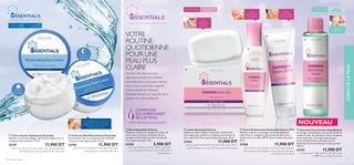 ‫ﻣﺘﻌﺪد‬ ‫ﻣﺮﻛﺐ‬ ‫ﺑﻔﻀﻞ‬ ‫اﻟﺒﴩة‬ ‫ﻳﺤﻤﻲ‬ ‫و‬ ،‫ﻳﻐﺬي‬ ،‫ﻳﺮﻃﺐ‬ ،‫إﻳﺴﻨﺸﻠﺰ‬ ‫اﻟﻨﻬﺎر‬ ‫ﻛﺮﻳﻢ‬
.‫اﻟﺒﴩة‬ ‫أﻧﻮاع‬ ‫ﻟﺠﻤﻴﻊ‬ .‫ﺻﺎﺑﻮن‬ ‫ﻋﲆ‬ ‫ﺗﺤﺘﻮي‬ ‫ﻻ‬ ‫ﺗﺮﻛﻴﺒﺔ‬ .‫اﻟﻔﻴﺘﺎﻣﻴﻨﺎت‬
ቢ Crème de Jour Hydratante Essentials
Hydrate, nourrit et protège. Une formule légère avec un
complexe multi-vitaminé. 75 ml
23747 11,900 DT
‫ﺑﻔﻀﻞ‬ ‫اﻟﻠﻴﻞ‬ ‫ﺧﻼل‬ ‫اﻟﺒﴩة‬ ‫ﻳﻐﺬي‬ ‫و‬ ‫ﻳﺮﻃﺐ‬ ،‫إﻳﺴﻨﺸﻠﺰ‬ ‫اﻟﻠﻴﻞ‬ ‫ﻛﺮﻳﻢ‬
.‫اﻟﺒﴩة‬ ‫أﻧﻮاع‬ ‫ﻟﺠﻤﻴﻊ‬ .‫اﻟﻔﻴﺘﺎﻣﻴﻨﺎت‬ ‫ﻣﺘﻌﺪد‬ ‫ﻣﺮﻛﺐ‬
ባ Crème de Nuit Nourrissante Essentials
Une formule riche au complexe multi-vitaminé.
Convient à tout type de peau. 75 ml
23745 11,900 DT
Hydrate
 protège
FORMULÉ AVEC SOIN.A APPLIQUER AVEC AMOUR.
‫ﻣﺮﻛﺐ‬ ‫ﻋﲆ‬ ‫ﺗﺤﺘﻮي‬ ‫ﺧﻔﻴﻔﺔ‬ ‫ﺑﱰﻛﻴﺒﺔ‬ ،‫اﻟﻮﺟﻪ‬ ‫ﻟﺒﴩة‬ ‫ﻣﺮﻃﺐ‬ ‫ﻓريﻧﺲ‬ ‫ﻣﺴﺘﺤﴬ‬
.‫اﻟﺒﴩة‬ ‫أﻧﻮاع‬ ‫ﺟﻤﻴﻊ‬ ‫ﻳﻨﺎﺳﺐ‬ .‫ي‬ ‫اﻟﻔﻴﺘﺎﻣني‬ ‫ﻋﲆ‬ ‫ﻳﺤﺘﻮي‬ .‫اﻟﺒﴩة‬ ‫ﻟﻮن‬ ‫ﻳﻔﺘﺢ‬
ብ Lotion Essentials Fairness
Hydrate et aide à éclaircir votre teint. Une formule
ultra-légère qui contient un complexe éclaircissant et
de la vitamine E. Pour tous les types de peaux. 50 ml
23764 11,900 DT
‫ﻧﺎﻋﻢ‬ ‫و‬ ‫ﻛﺮميﻲ‬ ،‫اﻟﻮﺟﻪ‬ ‫و‬ ‫اﻟﺠﺴﻢ‬ ‫ﻟﺒﴩة‬ ‫ﻣﻨﻈﻒ‬ ‫ﻓريﻧﺲ‬ ‫ﺻﺎﺑﻮن‬
‫ﻳﻨﺎﺳﺐ‬ .‫ي‬ ‫اﻟﻔﻴﺘﺎﻣني‬ ‫ﻋﲆ‬ ‫ﻳﺤﺘﻮي‬ .‫اﻟﺒﴩة‬ ‫ﻟﻮن‬ ‫ﺗﻔﺘﺢ‬ ‫ﺑﺨﺎﺻﻴﺔ‬
.‫اﻟﺒﴩة‬ ‫أﻧﻮاع‬ ‫ﺟﻤﻴﻊ‬
ቤ Savon Essentials Fairness
Nettoie et éclaircit le visage et le corps. Un
savon doux, crémeux moussant avec un
complexe éclaircissant et de la vitamine E.
Tous types de peaux. 75 g
23755 5,900 DT
.‫اﻟﺒﴩة‬ ‫ﻟﻮن‬ ‫ﻳﻔﺘﺢ‬ ‫ﻣﺮﻛﺐ‬ ‫ﻋﲆ‬ ‫ﻳﺤﺘﻮي‬ ،‫اﻟﻮﺟﻪ‬ ‫ﻟﺒﴩة‬ ‫ﻣﺮﻃﺐ‬ ‫ﻓريﻧﺲ‬ ‫ﻛﺮﻳﻢ‬
‫واﻗﻲ‬ ‫ﻋﲆ‬ ‫ﻳﺤﺘﻮي‬ .‫اﻟﺒﴩة‬ ‫أﻧﻮاع‬ ‫ﺟﻤﻴﻊ‬ ‫ﻳﻨﺎﺳﺐ‬ .‫ي‬ ‫اﻟﻔﻴﺘﺎﻣني‬ ‫ﻋﲆ‬ ‫ﻳﺤﺘﻮي‬
.‫اﻟﺸﻤﺲ‬ ‫أﺷﻌﺔ‬ ‫ﻣﻦ‬ ‫اﻟﺒﴩة‬ ‫ﻟﺤامﻳﺔ‬
ቦ Crème Éclaircissante Essentials Fairness IP 8
Hydrate, éclaircit, et protège contre les rayons de
soleil. Avec le complexe éclaircissant de peau, de la
vitamine E et un indice SPF 8. Tous les types de peaux.
50 ml
23760 11,900 DT
ቧ Essentials Fairness lotion rééquilibrante
Ce tonique rafraîchissant sans alcool clariﬁe et
matiﬁe le teint. En absorbant l’excès de sébum
et les impuretés, le tonique laisse la peau
mate et parfaitement nettoyée, sans la
dessécher.Recommandé pour la peau grasse.
100 ml
24139 11,900 DT
‫اﻟﺰﻳﺖ‬ ‫وﻳﺰﻳﻞ‬ ‫اﻟﺒﴩة‬ ‫ﻳﻨﻈﻒ‬ ‫اﻟﻜﺤﻮل‬ ‫ﻣﻦ‬ ‫ﺧﺎل‬ ‫ﻣﻨﻌﺶ‬ ‫ﻏﺴﻮل‬
‫ﻣﻞ‬ 100 .‫ﻻﻣﻌﺔ‬ ‫وﻏري‬ ‫ﻧﻈﻴﻔﺔ‬ ‫اﻟﺒﴩة‬ ‫وﻳﱰك‬
Nourrit et
régénère
FORMULÉ AVEC SOIN.A APPLIQUER AVEC AMOUR.
Crème Éclaircissante Essentials Fairness IP 8 ቧቧቧ Essentials Fairness lotion rééquilibranteEssentials Fairness lotion rééquilibrante
Ce tonique rafraîchissant sans alcool clariﬁe etCe tonique rafraîchissant sans alcool clariﬁe et
COMPLEXE
ECLAIRSISSANT
DE LA PEAU
TESTÉ DERMATOLOGIQUEMENT NOUVEAU
Savon
éclaircissant
de la peau
Le soir, appliquez la Crème de nuit
rajeunissante avec une formule
anti-âge puissante, pour booster la
résilience de la peau.
Lotion
éclaircissante
ultra-légère
Crème
éclaircissante
de la peau IP 8
Tonique
Éclaircissant
FORMULÉ AVEC SOIN.A APPLIQUER AVEC AMOUR.
Pour tous types
de peauATOUT ÂGE
Pour les
peaux gracesATOUT ÂGEPour tous types
de peauATOUT ÂGE
40 soins de la peau 41
ቤ
ባ
ቢ
ቦ
ቧ
ብ
SOINSDELAPEAU
VOTRE
ROUTINE
QUOTIDIENNE
POUR UNE
PEAU PLUS
CLAIRE
Des formules efﬁcaces pour
apporter la clarté et la nutrition
essentielle dont votre peau a besoin.
Frais et doux, votre teint apparaît
comme éclairé de l’intérieur.
Essentials Fairness, un rituel de soin à
adopter en toute conﬁance!
 