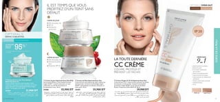 ●Teint de la peau net
● SPF 20
● Diminue les
points noirs
CRÈME DE JOUR
LA TOUTE DERNIÈRE
CC CRÈME
COUVRE, PROTÈGE ET
PRÉVIENT LES TACHES
●Teint de la peau net
● Diminue les points
noirs
● Protection SPF 20
CRÈME DE NUIT
ባ Crème de Jour Optimals Even Out IP20
Une formule efﬁcace à l’anti-oxydant breveté
Lingon 50:50™, à l’actif rumex pour un teint
uniformisé, et un IP aﬁn de prévenir le
brunissement à venir. 50 ml
25206 25,900 DT
Ød¥r«∞MNU¸√Ë°∑OLKe≈¥Hs¬Ë‹∞πLOl√≤u«Ÿ«∞∂Ad…,°∑dØO∂W≠FU∞W.
¥∫∑uÍ´Kv¢JMu∞u§OU•UÅ∞W´Kv°d«¡…«ùî∑d«Ÿ±CUœ…∞úØºb…
Ë´Kv´U±q¸Ë±Jf∞∑u•Ob∞uÊ«∞∂Ad…Ë•LU¥∑NU±s«∞∂Il
«∞GU±IW
ቤ Crème de Nuit Optimals Even Out
Crème de nuit nourrissante qui aide à réduire les
taches brunes. Contient la technologie Lingon
50:50™ antioxydante et le Rumex actif pour un
teint uniﬁ é. 50 ml
25207 25,900 DT
Ød¥r«∞KOq√Ë°∑OLKe≈¥Hs¬Ë‹∞πLOl√≤u«Ÿ«∞∂Ad…,°∑dØO∂W¢GcÍ
«∞∂Ad…∞K∑ªHOn±s«∞∂Il«∞GU±IWîö‰«∞MuÂ.¥∫∑uÍ´Kv
¢JMu∞u§OU•UÅ∞W´Kv°d«¡…«ùî∑d«Ÿ±CUœ…∞úØºb…Ë´Kv´U±q
¸Ë±Jf∞∑u•Ob∞uÊ«∞∂Ad….
20
IP
ብ Crème Visage CC IP 20 Optimals Even Out
Crème de jour 9 en 1 réduit et aide à prévenir les tâches
brunes pour un teint parfait. Contient l’antioxydant
protecteur Lingon 50:50™ et de l’extrait de plante
Rumex. Protection UVA/UVB IP 20. 50 ml
29,900 DT
‫ﻟﺒﴩة‬ ‫ﻣﻨﻌﻬﺎ‬ ‫ﻋﲆ‬ ‫وﻳﺴﺎﻋﺪ‬ ‫اﻟﺪاﻛﻨﺔ‬ ‫اﻟﺒﻘﻊ‬ ‫ﻳﻘﻠﻞ‬ ‫ﻓﻮاﺋﺪ‬ ‫اﻟﺘﺴﻊ‬ ‫ذو‬ ‫اﻟﺼﺒﺎح‬ ‫ﻛﺮﻳﻢ‬
‫ﻣﻊ‬ .™Lingon 50:50 ‫ﺑﺘﻨﻜﻨﻮﻟﻮﺟﻴﺎ‬ ‫اﻟﻮاﻗﻲ‬ ‫اﻷﻛﺴﺪة‬ ‫ﻣﻀﺎد‬ ‫ﻋﲆ‬ ‫ﻳﺤﺘﻮي‬ .‫ﻣﺜﺎﻟﻴﺔ‬
/‫اﻟﺒﻨﻔﺴﺠﻴﺔ‬ ‫ﻓﻮق‬ ‫اﻷﺷﻌﺔ‬ ‫ﻣﻦ‬ ‫ﻟﻠﺤامﻳﺔ‬ 20 ‫ﺑﻨﺴﺒﺔ‬ ‫اﻟﺸﻤﴘ‬ ‫اﻟﻮﻗﺎﻳﺔ‬ ‫ﻋﺎﻣﻞ‬ ‫وﺟﻮد‬
‫ﻣﻞ‬ 50 .‫اء‬‫ﺮ‬‫اﻟﺤﻤ‬ ‫ﺗﺤﺖ‬ ‫اﻷﺷﻌﺔ‬
IL EST TEMPS QUE VOUS
PROFITIEZ D’UN TEINT SANS
DÉFAUT
45
ቢ Crème Contour des Yeux Seeing is
Believing Optimals
Crème contour des yeux multi-bienfaits, réduit
visiblement les poches et aide à estomper les cernes
autour des yeux. A la technologie brevetée Lingon
50:50 ™ et Oxygène actif. 15 ml
25264 21,900 DT
Ød¥r√Ë°∑OLKe∞LMDIW«∞FOMOs,¥ªHn±s≈≤∑HUŒ«∞πHsË±s«∞NUô‹
«∞ºuœ«¡.¥∫∑uÍ´Kv¢JMu∞u§OU•UÅ∞W´Kv°d«¡…«ùî∑d«Ÿ±CUœ…
∞úØºb….∞πLOl«_´LU¸Ë√≤u«Ÿ«∞∂Ad…
*)UN REGARD
FRAIS ET
ÉVEILLÉ
95%
*)
Evaluation auprès de 59 utilisatrices au bout de
4 semaines
Pour tout type de peauATOUT ÂGE
SEEING IS BELIEVING
ቢ
ቤ
ብ
ባ
SOINSDELAPEAU
44 soins de la peau
EVEN OUT
ATOUT ÂGE Tous types de peau
30347 Medium30346 Light
CRÈMEVISAGE
9-EN-1• Aide à prévenir les tâches
• Éclaircit le teint
• Correction instantanée
de la couleur
• Aide à minimiser les pores
• Lisse la texture de la peau
• Aide à prévenir le vieillissement
prématuré
• Finition mate toute la journée
• Hydrate la peau
• IP 20
IP20
 