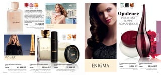 58 parfums 59
Opulence
POUR UNE
FEMME
ROMANTIQUE،‫اﻟﺜﻌﻠﺐ‬ ‫ﻋﻨﺐ‬ ‫مثﺮة‬ ‫مبﺰﻳﺞ‬ ‫اﻟﺤﺮﻳﺔ‬ ‫ﻋﻄﺮ‬ ،‫وﻳﻜﺎﻧﺪ‬ ‫إﻳﻜﻼ‬ ‫ﻋﻄﺮ‬
‫و‬ ،‫اﻷﺑﻴﺾ‬ ‫اق‬‫ر‬‫اﻟﺪ‬ ،‫اﻟﺴﻴﻨﺘﻴﻔﻮﻟﻴﺎ‬ ‫وردة‬ ‫ﻣﻦ‬ ‫ﺑﺎﻗﺔ‬ ،‫اﻟﻜﻤرثى‬
‫اﻷﺳﺒﻮع‬ ‫ﻧﻬﺎﻳﺔ‬ ‫ﰲ‬ ‫ﻣﺜﺎﱄ‬ .‫اﳌﺴﻚ‬
ቢ Eau de Toilette Eclat Weekend
Goûtez à la liberté absolue avec l’Eau de
Toilette Eclat Weekend. Une splendide
récolte de Groseilles acidulées, et de Poires
juteuses, s’allient à la Rose Centifolia, et aux
Fleurs Aquatiques pures. En posant vos
pieds sur la rive, la Pêche Blanche veloutée
et le Musc vous entraîneront sur un chemin
parsemé de sensualité fruitée-ﬂorale. Eclat,
l’eau de toilette pour s’évader, le temps d’un
week-end! 50 ml
21676 59,900 DT
ቤ Spray pour le corps Éclat Femme
75 ml
30130 13,900 DT
‫ﻋﻨﺪ‬ ‫اﻟﺮﻓﺎﻫﻴﺔ‬ ‫ﺑﺸﻌﻮر‬ ‫اﺳﺘﻤﺘﻌﻲ‬ ‫ﻓﺎم‬ ‫اﻛﻼ‬ ‫ﻟﻠﺠﺴﻢ‬ ‫ﻣﻌﻄﺮ‬ ‫اي‬‫ﱪ‬‫ﺳ‬
‫وﻳﻌﻄﻴﻚ‬ ،‫اﻟﻔﺮﻧﺴﻴﺔ‬ ‫اﻷﻧﺎﻗﺔ‬ ‫إﱃ‬ ‫ﻳﺮﻣﺰ‬ ‫اﻟﺠﺴﻢ‬ ‫ﻣﻌﻄﺮ‬ ‫اي‬‫ﱪ‬‫ﺳ‬ ‫اﺳﺘﺨﺪام‬
.‫ﻣﻞ‬ 75 ‫ﻓﺎم‬ ‫اﻛﻼ‬ ‫ﻋﻄﺮ‬ ‫إﻳﺎﻫﺎ‬ ‫ميﻨﺤﻚ‬ ‫اﻟﺘﻲ‬ ‫اﺋﺤﺔ‬‫ﺮ‬‫اﻟ‬ ‫ﻧﻔﺲ‬
‫زﻫﻮر‬ .‫ﺳﻠﻄﺔ‬ ‫ذات‬ ‫و‬ ‫اﻟﺤﺴﺎﺳﺔ‬ ،‫اﻟﺠﻤﻴﻠﺔ‬ ‫ﻟﻠﻤﺮأة‬ ‫إﻳﻜﻼ‬ ‫ﻋﻄﺮ‬
‫اﻟﺰﻫﻮر‬ ‫اﺧﺘﻴﺎر‬ ‫ﺗﻢ‬ .‫ﺮ‬‫اﻟﻌﻄ‬ ‫ﻫﺬا‬ ‫وروح‬ ‫ﻗﻠﺐ‬ ‫ﺗﺸﻜﻞ‬ ‫اﻟﻴﺎﺳﻤني‬
a‫ﻓﺮﻧﺴﺎ‬ ،‫زرﻋﻬﺎ‬ ‫ﻣﻜﺎن‬ ‫و‬ ‫ﻟﻨﻀﺎرﺗﻬﺎ‬ ،‫اﻟﻨﺒﻴﻞ‬ ‫ﻟﺠﻮﻫﺮﻫﺎ‬
ባ Eau de Toilette Eclat Femme
50 ml
30128 62,900 DT
‫واﻟﺮﻓﺎﻫﻴﺔ‬ ‫ﺑﺎﻟﱰﻃﻴﺐ‬ ‫ﺎ‬ ً‫إﺣﺴﺎﺳ‬ ‫ميﻨﺤﻚ‬ ‫ﻓﺎم‬ ‫اﻛﻼ‬ ‫اﻟﺠﺴﻢ‬ ‫ﻛﺮﻳﻢ‬
‫ﻧﺴﻴﺎﻧﻪ‬ ‫ميﻜﻨﻚ‬ ‫ﻻ‬ ‫اﻟﺬي‬ ‫ﻓﺎم‬ ‫اﻛﻼ‬ ‫ﻋﻄﺮ‬ ‫ﳌﺴﺔ‬ ‫ﺧﻼل‬ ‫ﻣﻦ‬ ،‫ﻟﻠﺒﴩة‬
‫ﻣﻞ‬ 250 .‫ًﺎ‬‫ﻗ‬‫إﻃﻼ‬
ብ Crème pour le corps Éclat Femme
250 ml
30592 15,900 DT
59
Crème pour le corps Éclat Femme
250 ml
‫و‬ ،‫اﻷﺑﻴﺾ‬ ‫اق‬‫ر‬‫اﻟﺪ‬ ،‫اﻟﺴﻴﻨﺘﻴﻔﻮﻟﻴﺎ‬ ‫وردة‬ ‫ﻣﻦ‬ ‫ﺑﺎﻗﺔ‬ ،‫اﻟﻜﻤرثى‬‫و‬ ،‫اﻷﺑﻴﺾ‬ ‫اق‬‫ر‬‫اﻟﺪ‬ ،‫اﻟﺴﻴﻨﺘﻴﻔﻮﻟﻴﺎ‬ ‫وردة‬ ‫ﻣﻦ‬ ‫ﺑﺎﻗﺔ‬ ،‫اﻟﻜﻤرثى‬
‫اﻷﺳﺒﻮع‬ ‫ﻧﻬﺎﻳﺔ‬ ‫ﰲ‬ ‫ﻣﺜﺎﱄ‬ .‫اﳌﺴﻚ‬‫اﻷﺳﺒﻮع‬ ‫ﻧﻬﺎﻳﺔ‬ ‫ﰲ‬ ‫ﻣﺜﺎﱄ‬ .‫اﳌﺴﻚ‬
ብ Crème pour le corps Éclat Femme
250 ml
Pêche
Blanche
Groseilles Fleurs
Juteuses
Bois de
santal
Jasmin Mandarine
Bois de
santal
Datura Rose Noire
Opulence
POUR UNE
FEMME
ROMANTIQUE
Bois de
santal
ባ
ቤ
ብ
ቦ
ቧ
‫و‬ ،‫اﻟﻴﺎﺳﻤني‬ ،‫اﻟﺴﻮداء‬ ‫اﻟﻮردة‬ ‫ﻣﻦ‬ ‫مبﺰﻳﺞ‬ ،‫إﻳﻨﻴﻐام‬ ‫ﻋﻄﺮ‬
.‫اﳌﻐﺮﻳﺔ‬ ‫اﻟﻐﺎﻣﻀﺔ‬ ‫ﻟﻠﻤﺮأة‬ ‫اﻟﺒﺘﺸﻮل‬
ቧ Eau de Toilette Enigma
50 ml
13850 55,900 DT
‫ﻳﺮﻃﺐ‬ .‫ﻃﻮﻳﻠﺔ‬ ‫ﻣﺪة‬ ‫ﻳﺪوم‬ ‫ﺑﻌﻄﺮ‬ ،‫إﻳﻨﻴﻐام‬ ‫ﻟﻠﺠﺴﻢ‬ ‫ﻛﺮﻳﻢ‬
.‫ﺑﻌﻤﻖ‬ ‫اﻟﺠﺴﻢ‬
ቦ Crème pour le Corps Enigma
250 ml
13905 15,900 DT
ቢ
PARFUMS
 