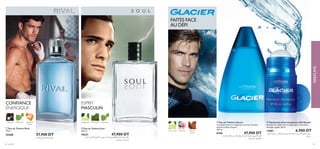 ‫ﺧﺸﺐ‬ ،‫اﻟﻜﺰﺑﺮة‬ ،‫اﻷرﻧﺞ‬ ‫ﻣﻦ‬ ‫ﻣﺰﻳﺞ‬ ،‫ﻧﻔﺴﻪ‬ ‫ﻣﻦ‬ ‫اﻟﻮاﺛﻖ‬ ‫ﻟﻠﺮﺟﻞ‬ ‫ﺳﻮل‬ ‫ﻋﻄﺮ‬
.‫اﻟﺒﺘﺸﻮل‬ ‫و‬ ،‫اﻟﺼﻨﺪل‬
ባ Eau de Toilette Soul
100 ml
10231 47,900 DT
ቢ Eau de Toilette Rival
75ml
25488 57,900 DT
‫اﳌﺤﺐ‬ ‫اﻟﺮﻳﺎﴈ‬ ‫ﻟﻠﺮﺟﻞ‬ ‫ﻋﻄﺮ‬
CONFIANCE
ÉNERGIQUE
ባ
ቢ
Bois de
santal
Citron vert Géranium
FAITES FACE
AU DÉFI
PatchouliBergamote Coriandre
ESPRIT
MASCULIN
Tangerine
zestes
Café noir Patchouli ቤ Eau de Toilette Glacier
Ce parfum frais et revigorant incarne l’homme
sportif et libre d’esprit.
100 ml
8150 47,900 DT
،‫اﻟﺠﺒﻞ‬ ‫إﻛﻠﻴﻞ‬ ‫ﻣﻦ‬ .‫ﺮ‬‫اﻟﺤ‬ ‫اﻟﺮﻳﺎﴈ‬ ‫ﻟﻠﺮﺟﻞ‬ ‫ﻣﻨﻌﺶ‬ ،‫ﮔﻼﺳﻴﻲ‬ ‫ﻋﻄﺮ‬
.‫اﻟﻨﻌﻨﺎع‬ ‫و‬ ،‫اﻟﻄﺮﺧﻮن‬
ብ Déodorant Anti-transpirant 24H Glacier
Déodorant à bille anti-transpiration. Formule à
séchage rapide. 50 ml
13861 6,900 DT
‫ﺗﺠﻒ‬ ‫ﺑﱰﻛﻴﺒﺔ‬ .‫اﳌﻼﺑﺲ‬ ‫ﻋﲆ‬ ‫ﺑﻴﻀﺎء‬ ‫ا‬‫ر‬‫آﺛﺎ‬ ‫ﺗﱰك‬ ‫ﻻ‬ ،‫ﮔﻼﺳﻴﻲ‬ ‫ﻟﻠﻌﺮق‬ ‫ﻣﺰﻳﻞ‬
.‫ﺑﴪﻋﺔ‬
66 parfums 67
ብ
ቤ
PARFUMS
 