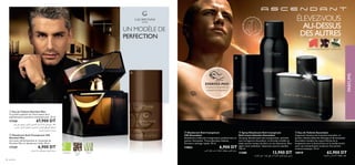 ‫ﻟﻠﺮﺟﺎل‬ ‫ﻣﺎن‬ ‫ﺟﻴﻮرداين‬ ‫ﻟﻠﻌﺮق‬ ‫ﻣﺰﻳﻞ‬
ባ Déodorant Anti-Transpirant 24H
Giordani Man
Les notes rafraîchissantes et luxueuses de
Giordani Man en déodorant à bille. 50 ml
17329 6,900 DT
±e¥q∞KFd‚¥FDOp≈≤∑FU®U¥bËÂ©u«‰«∞OuÂ
ቤ Déodorant Anti-transpirant
24H Ascendant
Déodorant à bille anti-transpiration, parfumé avec la
senteur Ascendant. Traces blanches réduites.
Formule à séchage rapide. 50 ml
13863 6,900 DT
ß∂d«Í±e¥q∞KFd‚ô¥∑dØ√£d°Il°OCU¡´Kv«∞∏OU»
ብ Spray Déodorant Anti-transpirant
Anti-traces blanches Ascendant
Un spray désodorisant anti-transpiration, parfumé
avec la fragrance Ascendant. La formule invisible ne
laisse aucune marque de blanc sur les vêtements. Bien
agiter avant utilisation. Vaporisez sous les aisselles.
150 ml
11280 13,900 DT
ቦ Eau de Toilette Ascendant
Capturant l’essence de la beauté masculine, ce
parfum robuste déborde d’énergie et de sensualité.
Ascendant combine les notes fraîches de la
bergamote avec le fenouil doux et la vanille tendre
pour une interprétation moderne d’un parfum
oriental classique. 75 ml
10919 62,900 DT
´Dd¥FDOp«ù•ºU”°U∞∫Ou¥W
ÉLEVEZ-VOUS
AU-DESSUS
DES AUTRES
ESSAYEZ-MOI!
Grattez la bouteille et
essayez la fragrance!
ቤ
ብ
ቦ
VétiverAbsinthe Poivre
Noir
‫زﻫﺮ‬ ‫ﻋﲆ‬ ‫ﻳﺤﺘﻮي‬ ،‫اﻗﻲ‬‫ﺮ‬‫اﻟ‬ ‫اﻟﻌﴫي‬ ‫ﻟﻠﺮﺟﻞ‬ ‫ﻣﺎن‬ ‫ﺟﻴﻮرداين‬ ‫ﻋﻄﺮ‬
‫ﺧﺸﺐ‬ ،‫اﻷﺳﻮد‬ ‫اﻟﻔﻠﻔﻞ‬ ،‫اﻟﱪﻏﻤﻮت‬ ،‫اﻟﻔﺎﺧﺮ‬ ‫اﻹﻳﻄﺎﱄ‬ ‫اﻟﱪﺗﻘﺎل‬
.‫اﳌﺴﻚ‬ ‫و‬ ‫اﻟﻨﺎﻋﻢ‬ ‫اﻟﺼﻨﺪل‬
ቢ Eau de Toilette Giordani Man
Ce parfum opulent est l’incarnation de la
sophistication masculine contemporaine. 75 ml
17328 67,900 DT
UN MODÈLE DE
PERFECTION
ቢ
ባ
CardamomePamplemousse FêveTonka
NELAI
SSEPASDESTAC
HES BLANCHE
SSURLESVÊTEM
ENTS
68 parfums 69
PARFUMS
 