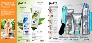 Crème pour les pieds
apaisante qui adoucit, apaise
et traite vos pieds pendant
la nuit.
Stimule, apaise et garde
vos pieds au sec, même en
l’été.
ብ Crème Réparatrice pour
les Talons Feet Up Advanced
75 ml
21889 8,900 DT
‫اﻟﺮﺟﻠني‬ ‫ﻛﻌﺐ‬ ‫ﻟﻌﻼج‬ ‫ﻛﺮﻳﻢ‬
ቤ Polissoir pour les Pieds
19 x 3,5 x 0,5 cm
9588 8,900 DT
±∂dœ∞KIœ±Os
ቧ Spray Anti-transpirant et
Anti-odeurs pour les Pieds
Feet Up Advanced 24H
150 ml
25448 10,900 DT
ß∂d«Í±MFgË±e¥q∞d«z∫W∞úÆb«Â
ቦ Crème pour les Pieds
Salvation Feet Up Advanced
50 ml
23276 10,900 DT
‫أول‬ ‫ﻣﻦ‬ ‫ﻳﺮﻃﺒﻬﺎ‬ ‫ﻟﻸﻗﺪام‬ ‫ﻛﺮﻳﻢ‬
‫اﺳﺘﻌامل‬
HYDRATEZ ET
RAFRAÎCHISSEZ
VOS PIEDS
ባ Crème de Nuit Hydratante pour les
Pieds Feet Up
Adoucit et apaise durant la nuit grâce à l’huile
d’Avocat et l’Aloe Vera. À utiliser juste avant
de se coucher. 75 ml
20554 9,900 DT
Ød¥r∞KOq±d©V∞Kd§KOs
ቢ Crème Anti-transpirante pour les
Pieds Feet Up
Contrôle la transpiration et réduit les odeurs
pour une fraîcheur qui dure toute la journée,
grâce aux extraits de Pin et d’Hamamélis. 50 ml
20557 8,900 DT
Ød¥r{b¸«z∫W«∞Ib±}s
Hydrate
durant la nuit
90% de protection longue
durée anti-odeur*
Apaise
et désodorise
Crème Réparatrice pour
lesTalons
avec des principes actifs
adoucissants
ROUTINE POUR DES
PIEDS SAINS
*Testé auprès de 80 à 100 hommes et femmes
Lavez-vous les
pieds avec du
savon et de l’eau
tiède.
Utilisez le polissoir
pour râper toute
la peau dûre et
rugueuse et pour
avoir des pieds
doux et lisses.
1
2
LES PIEDS HYDRATÉS ET LISSES
SONT BEAUX À VOIR ET
AGRÉABLES. POUR QU’ILS SOIENT
EN BONNE SANTÉ TRAITEZ-LES
AVEC UNE PROTECTION
ANTI-TRANSPIRANTE,TOUS LES
JOURS.
LAVEZ
EXFOLIEZ
Appliquez la crème
de réparation à
action rapide sur
les talons craquelés.
Utilisez deux fois
par jour pendant
une semaine.
3
4
RÉPAREZ
LES TALONS
Appliquez une
petite dose de
crème pour les
pieds Salvation en
vous concentrant
sur la peau durcie
et calleuse.
ADOUCISSEZ
Vaporisez le spray
anti-transpirant
pour que vos pieds
restent frais.
5
RAFRAÎCHISSEZ
76 soins du corps et des cheveux 77
SOINSDUCORPSETDESCHEVEUX
ቤ
ባ
ቢ
ቦ
ቧ
ብ
 