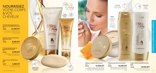 NOURRISSEZ
VOTRE CORPS
VOS
CHEVEUX
ቨ Après-Shampooing Milk  Honey
Gold
200 ml
22625 10,900 DT
‫واﻟﺤﻠﻴﺐ‬ ‫اﻟﻌﺴﻞ‬ ‫مبﺴﺘﺨﻠﺼﺎت‬ ‫ﻫﻮين‬ ‫آﻧﺪ‬ ‫ﻣﻴﻠﻚ‬ ‫ﻣﻠني‬
‫اﺋﻌنب‬‫ر‬ ‫وﻣﻠﻤﺲ‬ ‫ﻧﻜﻬﺔ‬ ‫ﺷﻌﺮك‬ ‫ميﻨﺢ‬ .‫اﳌﻐﺬﻳﺔ‬
ቦ Masque Capillaire Milk  Honey
250 ml
24734 16,900 DT
ÆMUŸ∞KAFd±OKJ√≤b≥U≤w°B∂GOU‹–≥∂OW,¥GcÍË
¥d©V«∞AFd°HCq£ö£W´MUÅd©∂OFOW:«∞∫KOV,«∞Fºq
Ë«∞IL`.«∞AFd¥B∂`Å∫OU,ô±FUËßNq«∞∑ºd¥`
‫ﺍﻟﻌﺴﻞ‬ ‫ﺑﻤﺴﺘﺨﻠﺼﺎﺕ‬ ‫ﻫﻮﻧﻲ‬ ‫ﺁﻧﺪ‬ ‫ﻣﻴﻠﻚ‬ ‫ﺷﺎﻣﺒﻮ‬
‫ﻭﻣﻠﻤﺲ‬ ‫ﻧﻜﻬﺔ‬ ‫ﺷﻌﺮﻙ‬ ‫ﻳﻤﻨﺢ‬ .‫ﺍﻟﻤﻐﺬﻳﺔ‬ ‫ﻭﺍﻟﺤﻠﻴﺐ‬
‫ﺍﺋﻌﺒﻦ‬‫ﺭ‬
ቧ Shampooing Milk  Honey Gold
200 ml
22624 10,900 DT
ቢ Crème Nourrissante pour les
Mains et le Corps Milk  Honey Gold
250 ml
15570 15,900 DT
‫ﻣﺮﻃﺒﺔ‬ ،‫ﻏﻮﻟﺪ‬ ‫ﻫﺎين‬ ‫ٱﻧﺪ‬ ‫ﻣﻴﻠﻚ‬ ‫اﻟﺠﺴﻢ‬ ‫و‬ ‫ﻟﻠﻴﺪﻳﻦ‬ ‫ﻛﺮﻳﻢ‬
،‫اﻟﻌﺴﻞ‬ ‫ﻣﺴﺘﺨﻠﺼﺎت‬ ‫و‬ ‫اﻟﺤﻠﻴﺐ‬ ‫ﺑﱪوﺗﻴﻨﺎت‬ ‫وﻏﻨﻲ‬
‫وﺗﺮﻃﺒﻬﺎ‬ ‫اﻟﺒﴩة‬ ‫ﺗﺠﺪد‬
ቤ Crème Hydratante pour les
Mains Milk  Honey Gold
75 ml
26447 9,900 DT
Ød¥r±d©V∞KOb¥s±OK„√≤b≥U≤w°∂dË¢MU‹«∞∫KOVË
±º∑ªKBU‹«∞Fºq.∞K∂Ad…«∞πU≠W§b«.
ብ Savon Crème Milk  Honey
Gold
75 g
15571 3,500 DT
‫ﺑﱪوﺗﻴﻨﺎت‬ ‫وﻏﻨﻲ‬ ‫ﻣﺮﻃﺐ‬ ،‫ﻏﻮﻟﺪ‬ ‫ﻫﺎين‬ ‫ٱﻧﺪ‬ ‫ﻣﻴﻠﻚ‬ ‫ﺻﺎﺑﻮن‬
‫اﻟﻌﺴﻞ‬ ‫ﻣﺴﺘﺨﻠﺼﺎت‬ ‫و‬ ‫اﻟﺤﻠﻴﺐ‬
ባ Crème de Douche Hydratante
Milk  Honey Gold
200 ml
15579 8,900 DT
Ød¥rœË‘¢d©V«∞πºr
NETTOIE
Rend les cheveux
doux et lumineux.
MAINTIENT
Nettoie et
protège
les cheveux.
RÉPARE
Répare
instantanément
la brillance
naturelle.
CRÈME POUR
LES MAINS ET
LE CORPS
CRÈME
POUR LES
MAINS
CRÈME DE
DOUCHE
SAVON78 soins du corps et des cheveux 79
SOINSDUCORPSETDESCHEVEUX
ቤ
ባ
ቢ
ቦ
ቧ ቨ
ብ
 
