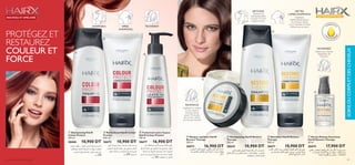 PROTÉGEZ ET
RESTAUREZ
COULEUR ET
FORCE
TOUT NOUVEAU TOUT BEAU
ቢ Shampooing HairX
Colour Protect
250 ml
26666 10,900 DT
‫اﻟﺸﻌﺮ‬ ‫ﻳﻨﻈﻒ‬ : ‫اﳌﻠﻮن‬ ‫اﻟﺸﻌﺮ‬ ‫ﻟﺤامﻳﺔ‬ ‫ﺷﺎﻣﺒﻮ‬
‫وﻳﺤﺎﻓﺾ‬ ‫اﻟﻼزﻣﺔ‬ ‫اﻟﺤامﻳﺔ‬ ‫ﻟﻪ‬ ‫ﻳﻮﻓﺮ‬ ‫و‬ ‫ﺑﻠﻄﻒ‬
‫اﻟﺒﺎوﺑﺎب‬ ‫اق‬‫ر‬‫أو‬ ‫ﺧﻼﺻﺔ‬ ‫ﺑﻔﻀﻞ‬ ‫ﻟﻮﻧﻪ‬ ‫ﻋﲆ‬
‫ﻣﻞ‬ 250
ቦ Shampooing HairX Restore
Therapy
250 ml
26642 10,900 DT
®U±∂u≥Od≈Øf∞ûß∑FLU‰«∞Ou±w±GcÍ∞KAFd
«∞L∑Cd¸,¥πFKëô±FUËÅ∫OU°HCq“¥X√¸ÖUÊ∞FöÃ
«∞AFd«∞πU·Ë«∞L∑IBn
ቤ Traitement sans-rinçace
HairX Colour Protect
150 ml
26677 16,900 DT
‫ﻋﲆ‬ ‫وﻳﺤﺎﻓﻆ‬ ‫اﻟﺸﻌﺮ‬ ‫ﻳﻨﻌﻢ‬ ‫ﻣﻜﺜﻒ‬ ‫ﻋﻼج‬
‫اق‬‫ر‬‫أو‬ ‫ﺧﻼﺻﺔ‬ ‫ﻋﲆ‬ ‫اﻟﻌﻼج‬ ‫ﻫﺬا‬ ‫وﻳﺤﺘﻮي‬ .‫اﻟﻠﻮن‬
‫اﺧﺘﻔﺎء‬ ‫ﻣﻦ‬ ‫اﻟﺤامﻳﺔ‬ ‫ﰲ‬ ‫ﻟﻠﻤﺴﺎﻋﺪة‬ ‫اﻟﺒﺎوﺑﺎب‬
‫ﻏﺴﻴﻞ‬ ‫ﺑﻌﺪ‬ ‫أﺳﺒﻮع‬ ‫ﰲ‬ ‫ﻣﺮﺗني‬ ‫اﺳﺘﺨﺪﻣﻴﻪ‬ .‫اﻟﻠﻮن‬
‫ﻣﻞ‬ 150 .‫ﺗﺸﻄﻔﻴﻪ‬ ‫ﻻ‬ ،‫اﻟﺸﻌﺮ‬
ብ Masque capillaire HairX
Restore Therapy
200 ml
26673 16,900 DT
±Uß„≥Od≈Øf±GcÍË±IuÍ∞KAFd«∞L∑Cd¸,
¥πFKë•d¥d¥UËÅ∫OU≠wœÆOI∑Os°HCq“¥X
√¸ÖUÊ
ቨ Sérum Pointes Fourchues
HairX Restore Therapy
30 ml
26674 17,900 DT
ßOdËÂ°e¥X√¸ÖUÊ≥Od≈Øf∞KAFd«∞L∑Cd¸±GcÍ
°bËÊ®Dn,¥ºNq¢ºd¥`«_©d«·«∞L∑Cd¸…Ë
«∞L∑IBHWË¥∫Lw±s™Nu¸≥U±πbœ«
ቧ Démêlant HairX Restore
Therapy
200 ml
26671 10,900 DT
±KOs≥Od≈Øf∞KAFd«∞L∑Cd¸°e¥X√¸ÖUÊ,∞ûß∑-
FLU‰«∞Ou±w,¥ºdÕË¥GcÍ«∞AFd∞∫LU¥∑ë±s
√{d«¸«∞∑ºd¥`«∞L∑Jd¸
ባ Revitalisant HairX Colour
Protect
200 ml
26672 10,900 DT
‫ﻟﻠﻮن‬ ‫ﻃﻮﻳﻠﺔ‬ ‫ﺣامﻳﺔ‬ ‫ميﻨﺤﻚ‬ ‫ﻣﺮﻃﺐ‬ ‫ﺑﻠﺴﻢ‬
‫اﻟﺒﺎوﺑﺎب‬ ‫اق‬‫ر‬‫أو‬ ‫ﺧﻼﺻﺔ‬ ‫ﻋﲆ‬ ‫ﻳﺤﺘﻮي‬ ‫اﻟﺸﻌﺮ‬
‫اﻟﻠﻮن‬ ‫اﺧﺘﻔﺎء‬ ‫ﻣﻦ‬ ‫اﻟﺤامﻳﺔ‬ ‫ﰲ‬ ‫ﻟﻠﻤﺴﺎﻋﺪة‬
‫ﻣﻞ‬ 200 .‫ﺎ‬ً‫ﻴ‬‫ﺗﺪرﻳﺠ‬
TRAITEMENT
NETTOYEZ
Appliquez le
shampoing, faites
mousser et rincez
soigneusement.
METTEZ
L’APRÈS-SHAMPOING
Appliquez
l’après-shampoing sur
vos cheveux, laissez
2 ou 3 minutes et rincez.
Utilisez tous les jours.
NOURRISSEZ
Utilisez pour réduire
l’apparition de
fourches.
RENFORCEZ
Appliquez le masque
sur les cheveux
humides, laissez
poser 10 minutes,
puis rincez. Utilisez
une fois par semaine.
L’H
U
ILE D’ARG
A
N
FORMULÉ
ÀAPRÈS-
-SHAMPOING
SHAMPOING
NOUVEAU ET AMÉLIORÉ
84 soins du corps et des cheveux 85
SOINSDUCORPSETDESCHEVEUX
ቤ
ባ
ቢ
ቦ
ቧ
ቨ
ብ
 