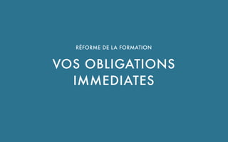 UNE SOLUTION PROPOSÉE PAR CBNM PARTNERS SAS
RÉFORME DE LA FORMATION 
VOS OBLIGATIONS
IMMEDIATES
 