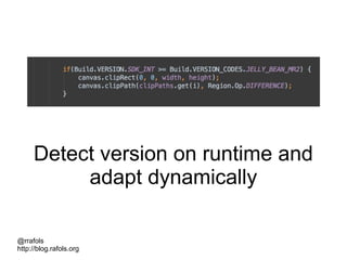 @rrafols
http://blog.rafols.org
Detect version on runtime and
adapt dynamically
 