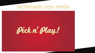 McDonalds cross media
 