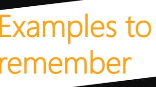 Examples to
remember
 