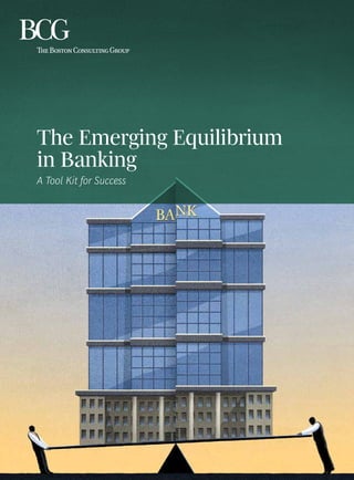 The Emerging Equilibrium
in Banking
A Tool Kit for Success
 