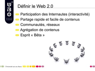 4
Définir le Web 2.0
Participation des Internautes (interactivité)
Partage rapide et facile de contenus
Communautés, réseaux
Agrégation de contenus
Esprit « Bêta »
 