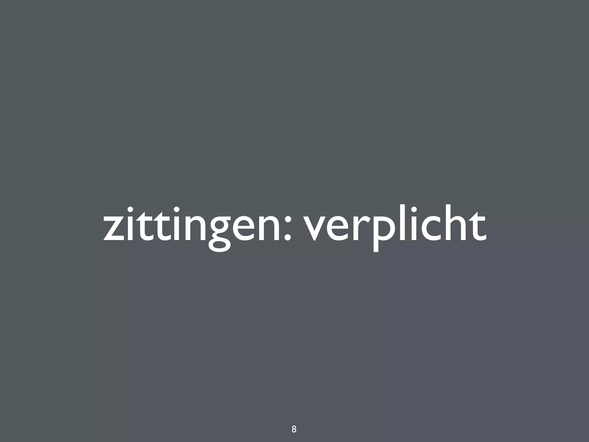 zittingen: verplicht
8
 