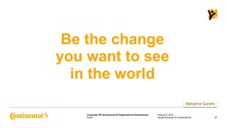 Public
Corporate HR Development & Organizational Development
Be the change
you want to see
in the world
Februar 6, 2015
17...