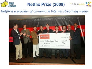 Netflix Prize (2009)
Netflix is a provider of on-demand Internet streaming media
 