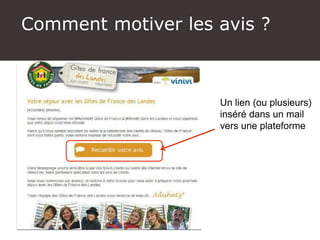 Atelier Google + local
Via un email de remerciement après le séjour
Un lien (ou plusieurs)
inséré dans un mail
vers une plateforme
Comment motiver les avis ?
 