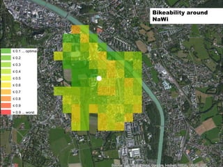 16
≤ 0.1 ... optimal
≤ 0.2
≤ 0.3
≤ 0.4
≤ 0.5
≤ 0.6
≤ 0.7
≤ 0.8
≤ 0.9
> 0.9 ... worst
Bikeability around
NaWi
 