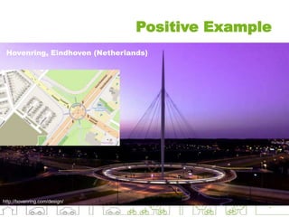 Positive Example
7
http://hovenring.com/design/
Hovenring, Eindhoven (Netherlands)
 