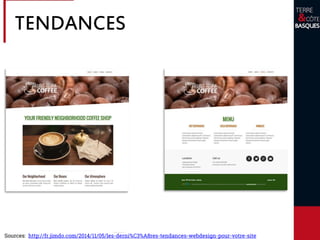 Sources: http://fr.jimdo.com/2014/11/05/les-derni%C3%A8res-tendances-webdesign-pour-votre-site
TENDANCES
 