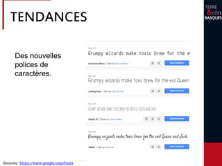 Des nouvelles
polices de
caractères.
Sources: https://www.google.com/fonts
TENDANCES
 