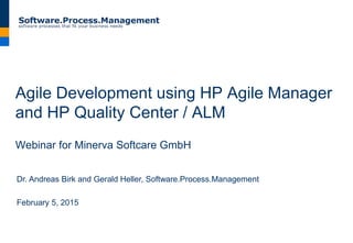Agile Development using HP Agile Manager
and HP Quality Center / ALM
Webinar for Minerva Softcare GmbH
Dr. Andreas Birk and Gerald Heller, Software.Process.Management
February 5, 2015
 