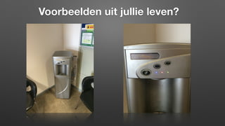 Voorbeelden uit jullie leven?
 