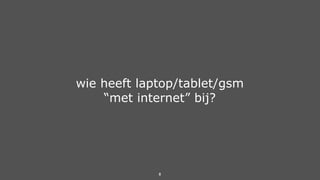 8
wie heeft laptop/tablet/gsm 
“met internet” bij?
 