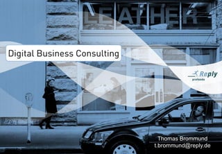 1
Thomas Brommund
t.brommund@reply.de
Digital Business Consulting
 