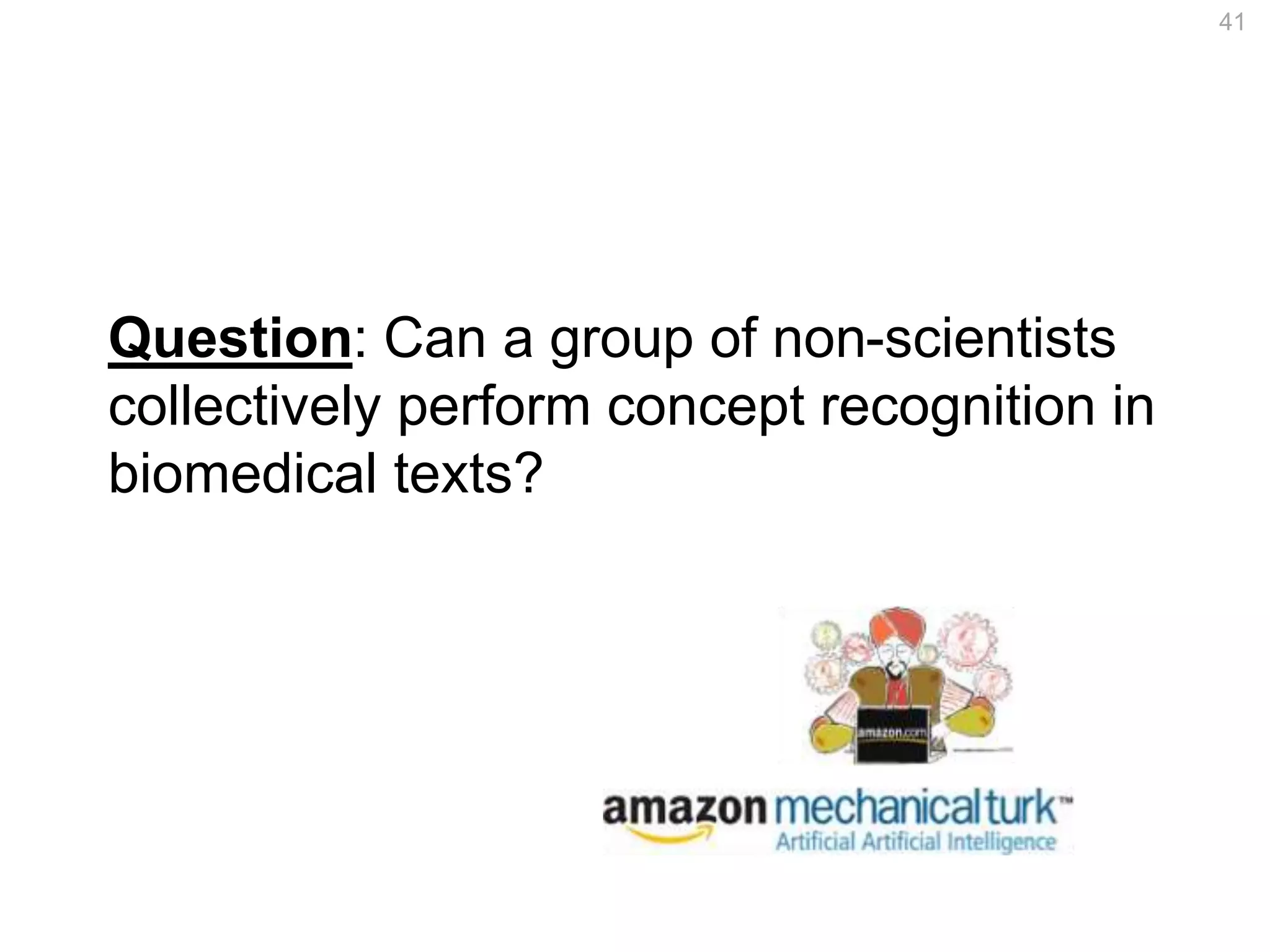 Question: Can a group of non-scientists
collectively perform concept recognition in
biomedical texts?
41
 