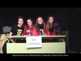 Representantes de 1ºBachillerato A: Alejandro, Cristina, Ana e Itziar.
 