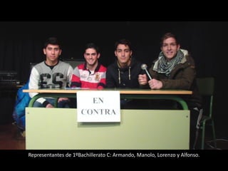 Representantes de 1ºBachillerato C: Armando, Manolo, Lorenzo y Alfonso.
 