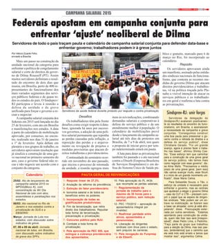 39 / FEVEREIRO / 2015
CAMPANHA SALARIAL 2015
Federais apostam em campanha conjunta para
enfrentar ‘ajuste’ neoliberal de Dilma
Servidores de todo o país traçam pauta e calendário de campanha salarial conjunta para defender data-base e
enfrentar governo; trabalhadores podem ir à greve juntos
Sindsprev-RJ: unir forças
Por Hélcio Duarte Filho,
enviado a Brasília
Mais um passo na construção da
unidade nacional da categoria para
enfrentar a política de congelamento
salarial e corte de direitos do gover-
no de Dilma Rousseff (PT). Assim
muitos servidores definiram o resul-
tado do encontro de dois dias que
reuniu, em Brasília, perto de 400 re-
presentantes do funcionalismo dos
mais variados segmentos dos servi-
ços públicos federais e de quase to-
dos os estados do país. O Sindsprev/
RJ participou e levou à reunião a
defesa da unidade e da greve
unificada para forçar o governo a re-
cuar e negociar.
A campanha salarial conjunta dos
federais em 2015 será lançada no dia
25 de fevereiro, com ato em Brasília
e manifestações nos estados. A data
é parte do calendário de mobilização
aprovado, por consenso, no encon-
tro, realizado nos dias 31 de janeiro
e 1º de fevereiro. Após debate em
plenário e nos grupos de trabalho, os
servidores aprovaram resolução que
já sinaliza a construção de uma gre-
ve nacional no primeiro semestre do
ano, caso o governo federal não re-
cue e não negocie um acordo com o
conjunto da categoria.
Desafios
Os trabalhadores têm pela frente
desafios como exigir respeito à data-
base, ignorada há anos por sucessi-
vos governos, a adoção de uma polí-
tica salarial permanente que reponha
as perdas causadas pela inflação, a
reposição das perdas e o arquiva-
mento ou revogação de projetos e
medidas provisórias que atacam di-
reitos trabalhistas e previdenciários.
Continuidade do seminário ocor-
rido em novembro do ano passado,
que iniciou o processo de retomada
da unidade, a reunião agregou mais
itens às reivindicações, combinando
demandas salariais e corporativas à
defesa do serviço público e de um
atendimento melhor à população. O
calendário de mobilizações prevê
desde o lançamento da campanha sa-
larial até três dias de protestos em
Brasília, de 7 a 9 de abril, nos quais
a proposta de iniciar greve por tem-
po indeterminado estará em pauta.
A luta para deter as privatizações
também foi pautada e o ato nacional
contra a Ebserh (Empresa Brasileira
de Serviços Hospitalares) e em de-
fesa do Sistema Único de Saúde pú-
blico e gratuito, marcado para 6 de
março no Rio, foi incorporado ao
calendário.
Repúdio
Os servidores aprovaram ainda
um manifesto, assinado pelas entida-
des sindicais nacionais do funciona-
lismo, que contesta as recentes me-
didas do governo Dilma que atacam
direitos previdenciários e trabalhis-
tas, vê na política traçada pelo Pla-
nalto a visível intenção de atacar os
serviços públicos e os trabalhado-
res em geral e reafirma a luta contra
as privatizações.
1- Reajuste linear de 27,3%.
2- Anulação da reforma da previdência;
3- Extinção do fator previdenciário;
4- Isonomia salarial e de todos os
benefícios entre os poderes;
5- Incorporação de todas as
gratificações produtivistas;
6- Fim da terceirização, que retira
direito dos trabalhadores. Repudiar
toda forma de terceirização,
precarização e privatização;
7- Concurso público pelo RJU;
8- Combate a toda forma de
privatização;
9- Pela aprovação da PEC 555, que
extingue a cobrança previdenciária
dos aposentados;
PAUTA GERAL DE REIVINDICAÇÕES
10- Pela aprovação do PL 4434,
que recompõe as perdas salariais;
11- Regulamentação da
jornada de trabalho para o
máximo de 30 horas para o
serviço público, sem redução
salarial;
12- PEC 170/2012 – aprovação de
aposentadoria integral por
invalidez;
13- Reafirmar paridade entre
ativos, aposentados e
pensionistas;
14- Liberação de dirigentes
sindicais com ônus para o estado,
sem prejuízo às carreiras;
15- Pela revogação do Funpresp
e da Ebserh.
Calendário
25/02: Ato de lançamento da
campanha salarial 2015 no
MPOG(Bloco K), com
concentração às 9h/ Dia
Nacional de luta com atos,
assembleias e paralisações nos
estados.
06/03: Ato nacional no Rio de
Janeiro e nos estados contra a
privatização do SUS e a
EBSERH/.
Março: Jornada de Luta nos
estados, com discussão sobre
indicativo de greve.
07, 08 e 09 de abril: Jornada
nacional de lutas, em Brasília,
com discussão sobre indicativo
de greve dos SPFs.
FOTO:MAYARAALVES
Servidores da saúde federal durante protesto por reajuste e contra privatização
Servidores da delegação do
Sindsprev/RJ avaliaram positivamen-
te os resultados do encontro do funci-
onalismo, em Brasília, e assinalaram
a necessidade da campanha e greve
conjuntas. “Conseguimos construir
uma boa pauta para pressionar o go-
verno contra a retirada de direitos e a
defesa do serviço público", disse
Christiane Gerado. "Foi um grande
avanço, agora é preciso fazer o traba-
lho nas bases", afirmou Shirley Coe-
lho. “Esse esforço tem que caminhar
para a construção de uma greve geral
do serviço público, não temos mais
como negociar com esse governo”, dis-
se Aline Mello. "Precisamos a médio
prazo de uma greve geral, [sem isso]
não vamos avançar muito, esse fórum
é o início de um grande movimento uni-
ficado", disse Maria Celina.
Para Sebastião Souza, o Tão, o
esforço da unidade é necessário para
enfrentar o governo, mas as centrais
que ajudaram a eleger o governo Dilma
– caso da CUT e CTB – precisam cum-
prir o papel que se espera de dirigen-
tes sindicais. “Não podem ser um en-
trave na mobilização, se fizerem isso
a base vai atropelar, como já está atro-
pelando”, disse. Preocupação exter-
nada por outros servidores. “Estamos
apontando para construção da unida-
de, quem não fizer isso será [irrespon-
sável]”, disse Pedro Lima, o Pedrinho.
"Faço parte do grupo que trabalhou
para a eleição da Dilma, mas isso pas-
sou, [entendemos] que o caminho que
ela está indo está errado e temos que
mostrar isso”, argumentou Celina.
 
