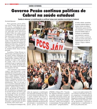 4 9 / FEVEREIRO / 2015
Por André Pelliccione
Novo governo, novas políti-
cas, certo? Errado. Muito antes de
seu início, o governo de Luiz
Fernando Pezão (PMDB) já tinha
sinalizado que as nefastas políti-
cas aplicadas pelo antecessor
(Cabral Filho) na saúde seriam
continuadas e até aprofundadas.
Em entrevista ao jornal ‘O Glo-
bo’, concedida ao final de dezem-
bro, o novo secretário estadual de
saúde, Felipe Peixoto, disse que
manteria a gestão do hospital es-
tadual Azevedo Lima, em Niterói,
entregue a uma ‘organização so-
cial’ (O.S.) que administra aque-
la unidade desde março do ano
passado.
Na prática, Felipe Peixoto si-
nalizou que a presença das O.S. e
de outras formas disfarçadas de
privatização, como a Fundação de
Saúde do Rio, também serão con-
tinuadas em toda a rede estadual
de saúde, onde os servidores
estatutários que se negaram a ade-
rir a essas formas de gestão per-
deram suas respectivas lotações
nos hospitais da rede.
“Até o momento, o que estamos
vendo é ‘mais do mesmo’, a con-
tinuidade das políticas que, nos úl-
timos 8 anos, sucatearam por com-
pleto a saúde pública e fecharam
importantes unidades, como o
Iaserj e o Hospital Anchieta, dei-
xando milhares de pessoas sem
atendimento. Não é à toa que o
novo secretário ainda não retomou
a mesa de negociação da saúde es-
tadual”, afirmou Denise Nasci-
mento, da direção do Sindsprev/
RJ, em referência à mesa prevista
no acordo de greve de 2014 e que
se reuniu apenas em novembro,
sem qualquer avanço nas discus-
sões sobre Plano de Carreira, Car-
gos e Salários (PCCS), aposenta-
doria especial, adicional de qua-
lificação e regularização de parte
da Geeled, entre outros itens.
Na avaliação do Sindsprev/RJ,
SAÚDE ESTADUAL
Governo Pezão continua políticas de
Cabral na saúde estadual
Saída é retomar a mobilização e unificar lutas com saúdes municipal e federal
Ao lado e abaixo, servidores
da saúde estadual lotados no
Núcleo Central (rua México
128) durante a greve de 2014
que conquistou a incorporação
parcial da Geeled. Agora, é
continuar as mobilizações
para pressionar o governo
Pezão a cumprir o acordo de
greve que prevê a discussão e
implementação do Plano de
Carreira, Cargos e Salários
(PCCS).
além de organizar a mobilização
nos principais hospitais da rede e
no nível central (rua México 128),
a saúde estadual deve buscar a
unificação de suas lutas com as
saúdes municipal e federal, que
também enfrentam um processo de
privatização e sucateamento im-
posto pelos governos Paes
(PMDB) e Dilma (PT). “Guarda-
das algumas diferenças pontuais,
as saúdes municipal, estadual e
federal têm uma pauta comum, que
passa pela luta por direitos histó-
ricos, como jornada de trabalho,
concurso, contra a privatização e
o sucateamento. Por que então não
atuar juntas?”, pergunta Denise.
A greve da saúde estadual (Ní-
vel Central) realizada ano passa-
do conquistou a incorporação de
parte da Geeled e a incorporação
integral da gratificação ‘Encargos
SES’. Pelo acordo firmado ao fi-
nal da paralisação, o governo se
comprometeu a implementar o
PCCS até junho deste ano.
FOTO:FERNANDOFRANÇA
FOTO:FERNANDOFRANÇA
 