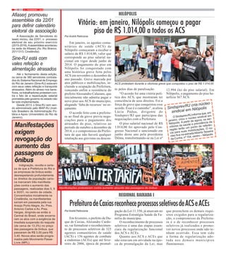 6 9 / FEVEREIRO / 2015
Por André Pellicione
Em janeiro, os agentes comu-
nitários de saúde (ACS) de
Nilópolis começaram a receber o
salário de R$ 1.014,00, valor que
corresponde ao piso salarial na-
cional em vigor desde junho de
2014. O pagamento do piso em
Nilópolis foi conquistado com
uma histórica greve feita pelos
ACS em novembro e dezembro do
ano passado. Greve marcada por
atos públicos e mobilizações, in-
cluindo a ocupação da Prefeitura,
vencendo enfim a resistência do
prefeito Alessandro Calazans, que
inicialmente não admitia pagar o
novo piso aos ACS do município,
alegando ‘falta de recursos’ no or-
çamento.
O acordo feito com a prefeitu-
ra ao final da greve previu nego-
ciações para o pagamento dos
atrasados do piso, relativos ao
período de outubro a dezembro de
2014, e o compromisso da Prefei-
tura de que não haverá qualquer
retaliação aos grevistas ou descon-
Afiaserj promoveu
assembléia dia 22/01
para definir calendário
eleitoral da associação
A Associação de Servidores do
Iaserj iniciou, dia 22/01, o processo
eleitoral de seu próximo exercício
(2015-2018).Aassembleia aconteceu
na sede da Afiaserj (Av. Rio Branco,
251/1313, Cinelândia).
Sine-RJ está com
vales refeição e
alimentação atrasados
Até o fechamento desta edição,
os cerca de 380 servidores contrata-
dos do Sistema Nacional de Emprego
do Rio de Janeiro (Sine-RJ) estavam
com seus vales refeição e transporte
atrasados. Além do atraso nos bene-
fícios, os trabalhadores protestam con-
tra o fato de a repactuação salarial
prometida pelo governo do estado não
ter sido implementada.
Desde 2013, o Sine-RJ vem sen-
do administrado pelo IBAP-RJ (Insti-
tuto Brasileiro de Administração Pú-
blica e Apoio Universitário do Rio de
Janeiro).
NILÓPOLIS
Vitória: em janeiro, Nilópolis começou a pagar
piso de R$ 1.014,00 a todos os ACS
Sindsprev/RJ cria núcleo
sindical em Nilópolis
O Sindsprev/RJ informa que, em
janeiro, criou o núcleo sindical em
Nilópolis. A partir de agora, os ser-
vidores da saúde e previdência da
região terão um ponto de referên-
cia para suas mobilizações. O nú-
cleo fica na estradaAlberto Teixeira
da Cunha, nº 154, centro – Nilópolis.
to pelos dias de paralisação.
“O acordo foi uma vitória polí-
tica dos ACS, que mostraram ter
consciência de seus direitos. Foi a
força da greve que conquistou esse
acordo. Esse é o caminho”, avaliou
Lúcia Pádua, dirigente do
Sindsprev/RJ que participou das
negociações com a Prefeitura.
O piso salarial nacional de R$
1.014,00 foi aprovado pelo Con-
gresso Nacional e sancionado em
junho deste ano pela presidenta
Dilma, transformando-se na Lei nº
12.994 (lei do piso salarial). Em
Nilópolis, o pagamento do piso be-
neficia 367 ACS.
Por André Pelliccione
Em fevereiro, o prefeito de Du-
que de Caxias, Alexandre Cardo-
so, vai formalizar o reconhecimen-
to de processos seletivos de 323
agentes comunitários de saúde
(ACS) e 156 agentes de combate
a endemias (ACEs) que até feve-
reiro de 2006, época de promul-
REGIONAL BAIXADA I
PrefeituradeCaxiasreconheceprocessosseletivosdeACSeACEs
gação da Lei 11.350, já atuavam no
Programa Estratégia Saúde da Fa-
mília do município.
O reconhecimento de processos
seletivos é uma das etapas essen-
ciais da regularização funcional
dos ACS e ACEs.
Quanto aos ACS e ACEs que
não estavam em atividade na épo-
ca de promulgação da Lei, mas
que preenchem os demais requi-
sitos exigidos para a regulariza-
ção, o compromisso da Prefeitu-
ra é o de reconhecer processos
seletivos já realizados e promo-
ver novos processos onde não te-
nham ocorrido. Essa tem sido
a forma de regularização ado-
tada nos demais municípios
fluminenses.
Manifestações protestaram contra aumento absurdo das passagens de ônibus
ACS protestam durante a vitoriosa greve que conquistou o piso de R$ 1.014,00
Indignação, revolta e certe-
za de que a Prefeitura do Rio e
as empresas de ônibus estão
desrespeitando profundamente
os direitos da população cario-
ca marcaram três manifesta-
ções contra o aumento das
passagens, realizadas dias 5, 9
e 30/01, no centro da cidade.
Concentrados inicialmente na
Cinelândia, os manifestantes
saíram em passeata pela rua
Araújo Porto Alegre, Av. Pres.
Antonio Carlos e Av. Pres.
Vargas, dirigindo-se então à
Central do Brasil, onde encerra-
ram os atos com a exigência de
imediata suspensão do reajuste
(de cerca de 13,3%) no preço
das passagens de ônibus, que
passaram de R$ 3,00 para R$
3,40. Novos atos serão progra-
mados pelo Movimento Passe-
Livre (MPL).
Manifestações
exigem
revogação do
aumento das
passagens de
ônibus
FOTO:FERNANDOFRANÇA
FOTOS:FERNANDOFRANÇA
 