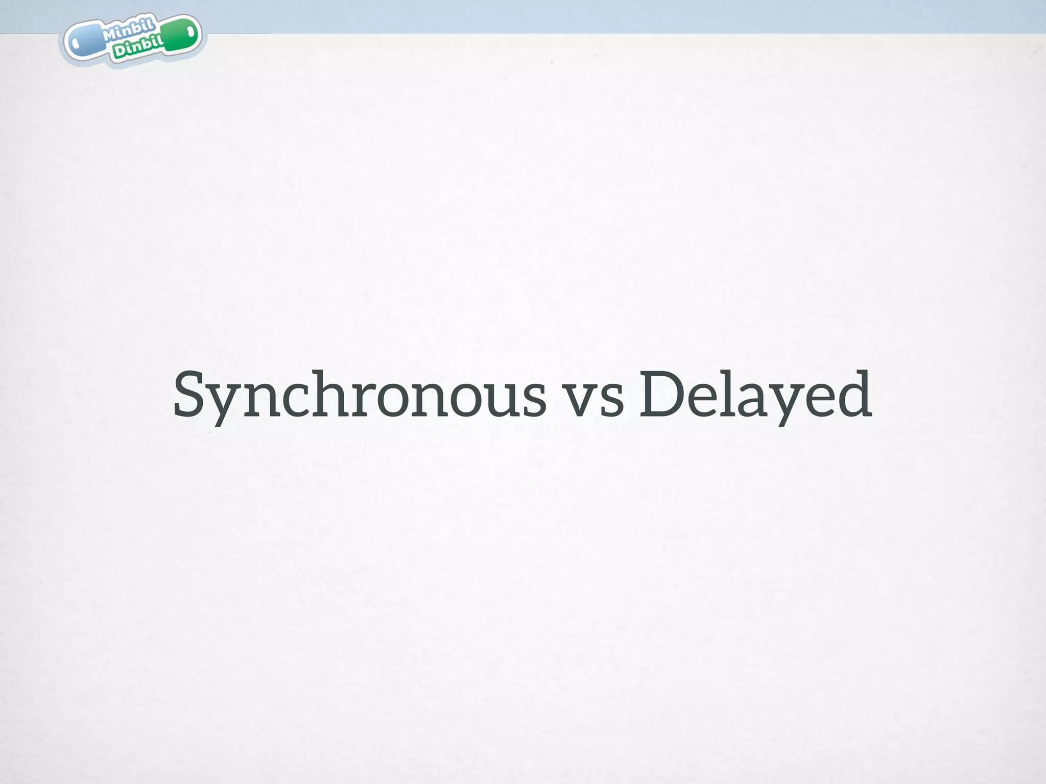 Synchronous vs Delayed
 