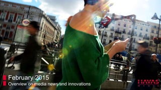 February 2015
Overview on media news and innovations
 