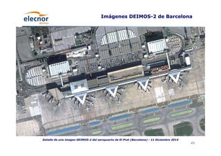 46
Imágenes DEIMOS-2 de Barcelona
Detalle de una imagen DEIMOS-2 del aeropuerto de El Prat (Barcelona) - 11 Diciembre 2014
 