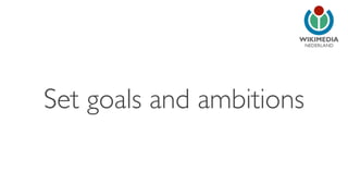 NEDERLAND
Set goals and ambitions
 