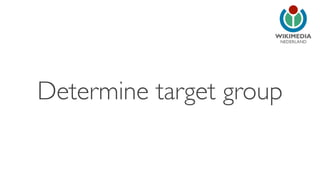 NEDERLAND
Determine target group
 