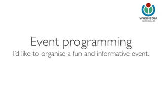 NEDERLAND
Event programming
I’d like to organise a fun and informative event.
 