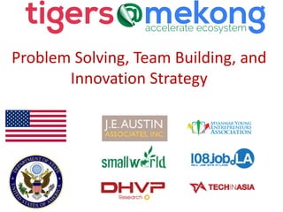 Problem Solving, Team Building, and
Innovation Strategy
 