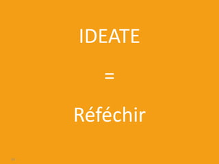 IDEATE
=
Réféchir
18
 